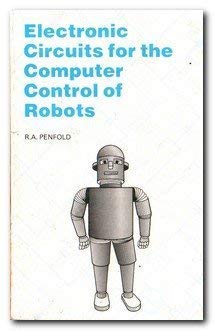 Electronic Circuits for the Computer Control of Robots (Bernard Babani Publishing Radio and Electronics Books) (9780859341530) by Penfold, R.