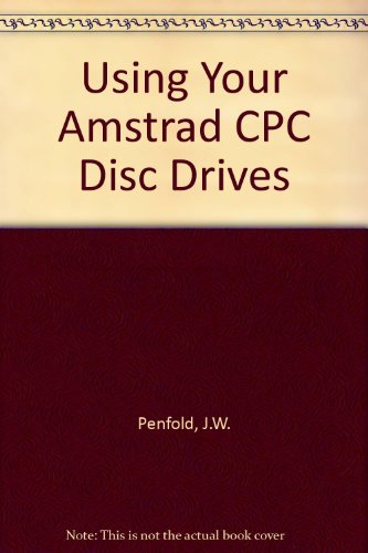 Using Your Amstrad CPC Disc Drives (9780859341639) by Penfold, J.W.