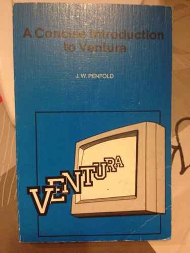 A Concise Introduction to Ventura (Bernard Babani Publishing Radio and Electronics Books) (9780859342360) by Penfold, J.W.