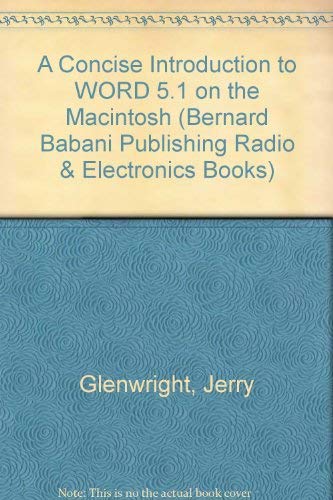 A Concise Introduction to Word 5.1 on the Macintosh (Bernard Babani Publishing Radio and Electronics Books) (9780859342537) by Glenwright, J.