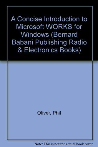 Beispielbild fr A Concise Introduction to Microsoft WORKS for Windows: 343 (Bernard Babani Publishing Radio & Electronics Books) zum Verkauf von WorldofBooks