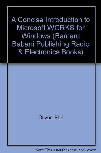 Imagen de archivo de A Concise Introduction to Microsoft Works for Windows (Bernard Babani Publishing Radio and Electronics Books) a la venta por MusicMagpie