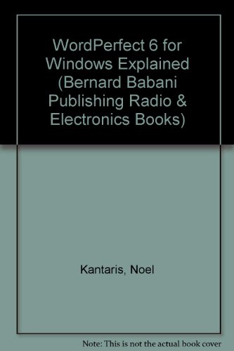 WordPerfect 6 for Windows Explained (Bernard Babani Publishing Radio and Electronics Books) (9780859343534) by Oliver, P.R.M.; Kantaris, N.