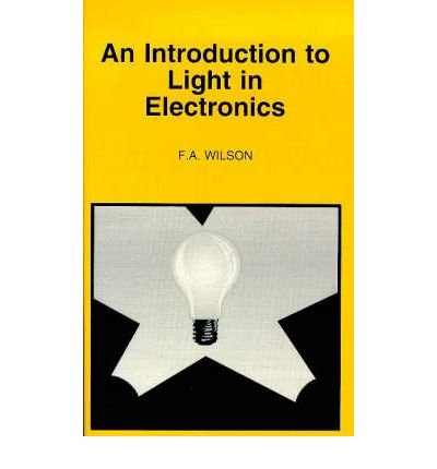 An Introduction to Light in Electronics (BP) (9780859343596) by Wilson, F.A.