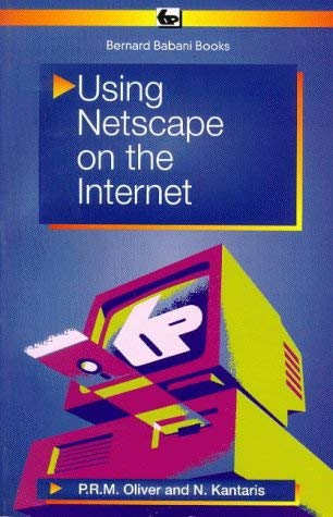 Using Netscape on the Internet (BP) (9780859344159) by P.R.M. Oliver~N. Kantaris