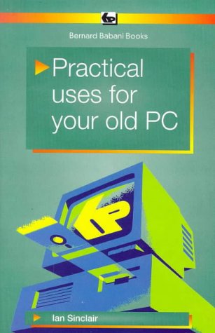 Stock image for Practical Uses for Your Old PC (BP S.) for sale by WorldofBooks