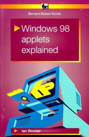 Windows 98 Applets Explained (BP) (9780859344579) by Sinclair, Ian