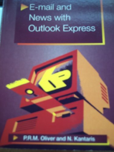 E-mail and News with Outlook Express (BP) (9780859344647) by Kantaris, Noel; Oliver, Phil R.M.
