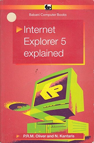 Internet Explorer 5 Explained (Babani Computer Books) (9780859344883) by Oliver, Phil; Kantaris, Noel