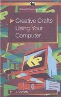 Creative Crafts Using Your Computer - Julie Cleverly