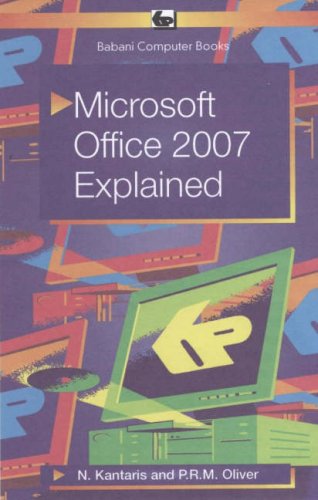 Microsoft Office 2007 Explained (9780859345835) by Oliver, P.R.M.; Kantaris, Noel