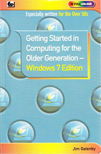 Stock image for Getting Started in Computing for the Older Generation - Windows 7 Edition (In Full Colour) for sale by Reuseabook