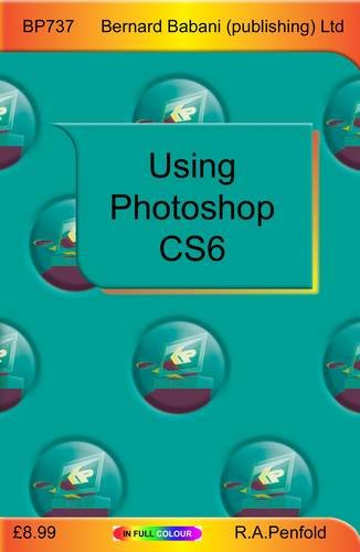 Using Photoshop CS6 (9780859347372) by R.A. Penfold