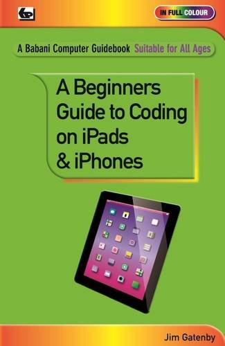 Beispielbild fr A Beginner's Guide to Coding on Ipads &amp; Iphones zum Verkauf von Blackwell's