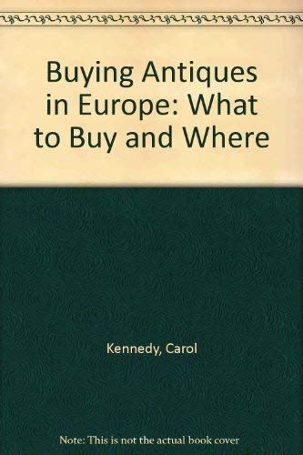 Buying Antiques in Europe: What to Buy and Where (9780859350181) by Kennedy, Carol