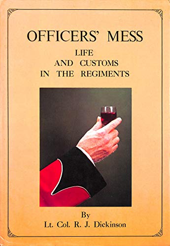 Officers' Mess; Being a History of Mess Origins and Customs: From a Wealth of Military Records; E...