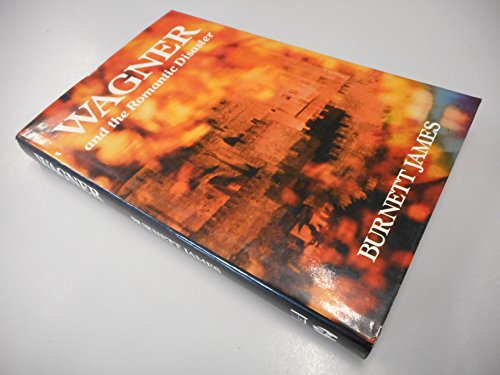 Stock image for Wagner and the Romantic Disaster for sale by Abacus Bookshop