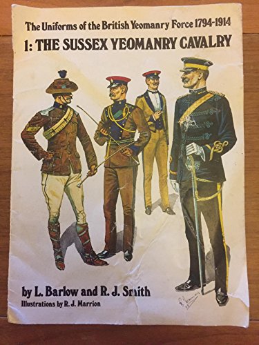 Stock image for Uniforms of the British Yeomanry Force, 1794-1914: The Sussex Yeomanry Cavalry v. 1 for sale by First Choice Books