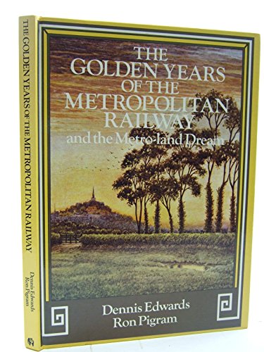 The Golden Years of the Metropolitan Railway and the Metro-land Dream. - EDWARDS / PIGRAM
