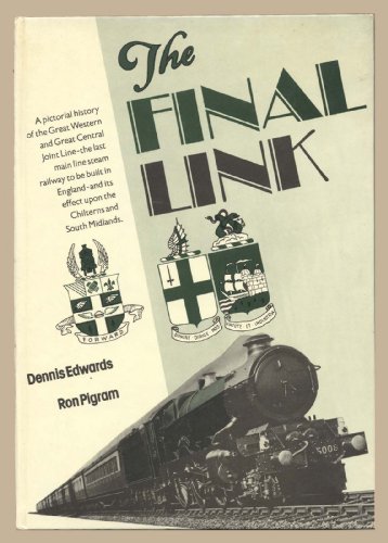9780859362801: The final link: A pictorial history of the Great Western & Great Central Joint Line, the last main line steam railway to be built in England and its effect upon the Chilterns and South Midlands