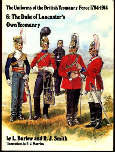 Imagen de archivo de The Uniforms of the British Yeomanry Force 1794-1914 6: the Duke of Lancaster's Own Yeomanry a la venta por Wm Burgett Bks and Collectibles