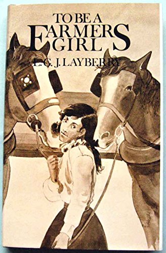 Stock image for To Be A Farmers Girl (SCARCE FIRST HARDBACK EDITION, FIRST PRINTING SIGNED BY THE AUTHOR, L G J LAYBERRY) for sale by Greystone Books