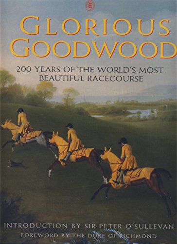 9780859374026: Glorious Goodwood: 200 Years of the World's Most Beautiful Racecourse