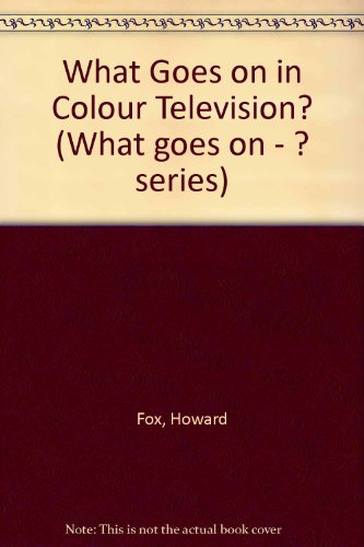 What Goes on in Colour Television? (9780859410144) by Howard Fox