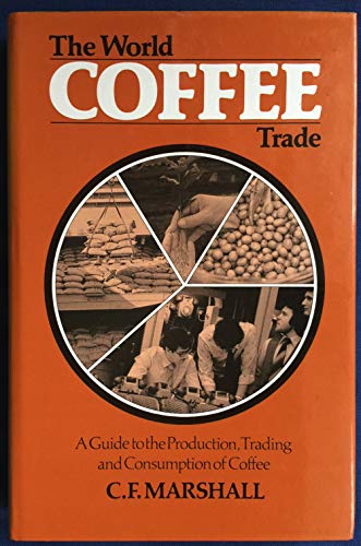 Beispielbild fr The World Coffee Trade : A Guide to the Production Trading and Consumption of Coffee zum Verkauf von Better World Books