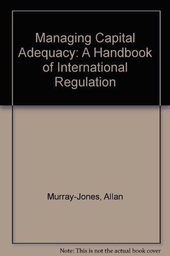 Managing Capital Adequacy: A Handbook of International Regulations (9780859417051) by Murray-Jones, Allan; Gamble, Andrew