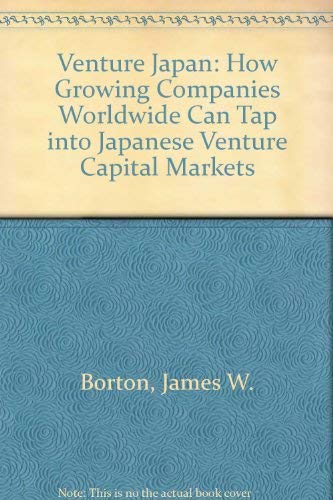 Venture Japan: How growing companies worldwide can tap into the Japanese venture capital markets (9780859417877) by Borton, James W