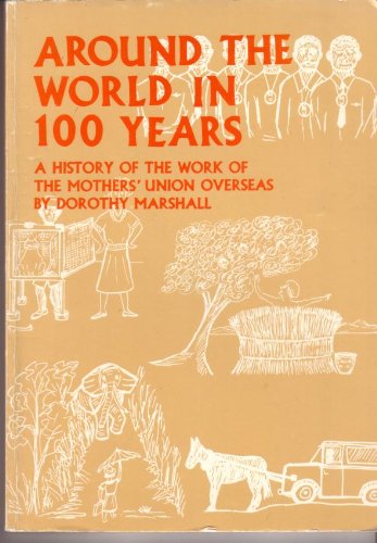 Beispielbild fr Around the world in 100 years: A history of the work of the Mothers Union overseas zum Verkauf von WorldofBooks