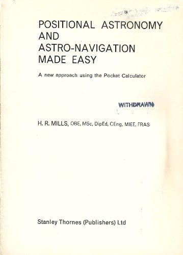 Imagen de archivo de Positional Astronomy and Astro-Navigation Made Easy: A new approach using the pocket calculator a la venta por ThriftBooks-Dallas