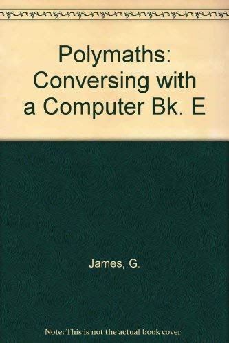 Polymaths: Conversing with a Computer Bk. E (9780859500685) by Etc. James, G