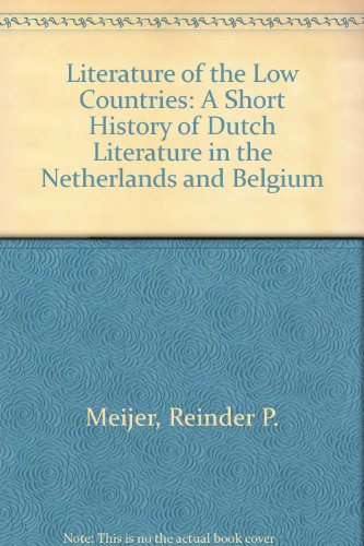 Literature of the Low Countries a Short History of Dutch Literature in the Netherlands and Belgium - Meijer Reinder P