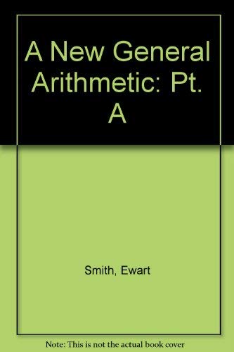 Stock image for A New General Arithmetic: Pt. A for sale by AwesomeBooks