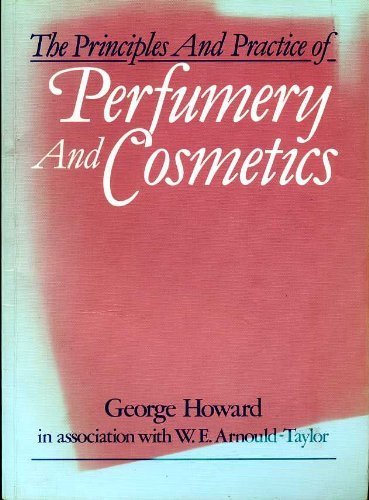 Principles and Practice of Perfumery and Cosmetics: The Scientific Background (9780859505765) by Howard, George
