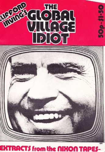 Clifford Irving's The global village idiot;: Extracts from the Nixon tapes (9780859520072) by Irving, Clifford