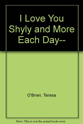 I Love You Shyly and More Each Day-- (9780859533188) by O'Brien, Teresa