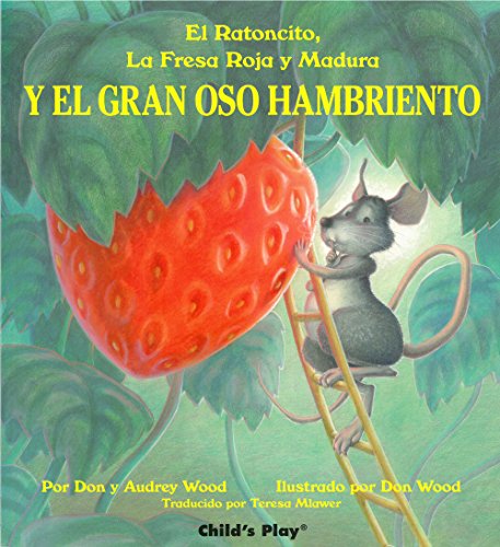 Stock image for El Ratoncito, LA Fresa Roja Y Madura: Y El Gran Oso Hambriento (Spanish Editions) for sale by SecondSale