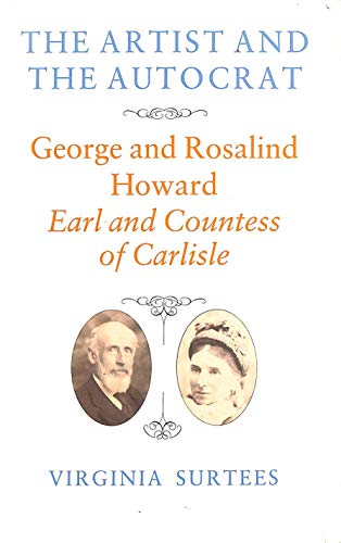 Imagen de archivo de Artist and the Autocrat: George and Rosalind Howard, Earl and Countess of Carlisle (UK HB 1st) a la venta por Hunter Books