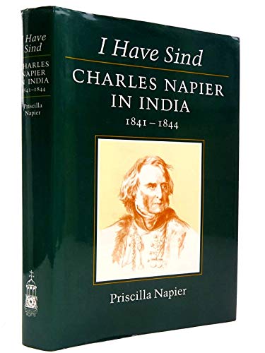 Beispielbild fr I HAVE SIND: CHARLES NAPIER IN INDIA, 1841 - 1844. zum Verkauf von Cambridge Rare Books