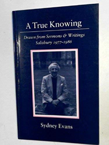 Beispielbild fr A True Knowing: Drawn from Sermons and Writings, Salisbury, 1977-86 zum Verkauf von WorldofBooks