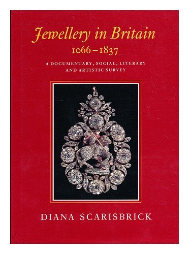 Jewellery in Britain 1066-1837: A Documentary, Social, Literary and Artistic Survey (9780859551908) by Scarisbrick, Diana