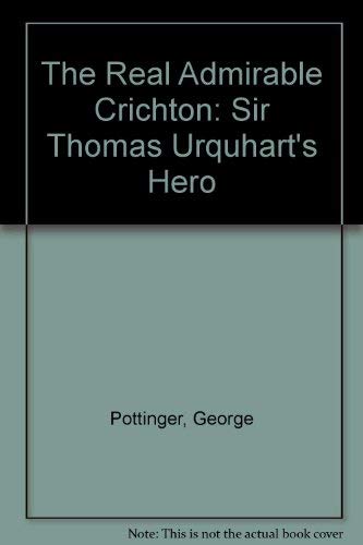Imagen de archivo de The Real Admirable Crichton: Sir Thomas Urquhart's Hero a la venta por Tweedside Books, PBFA