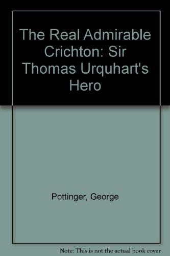 Stock image for The Real Admirable Crichton: Sir Thomas Urquhart's Hero for sale by Tweedside Books, PBFA