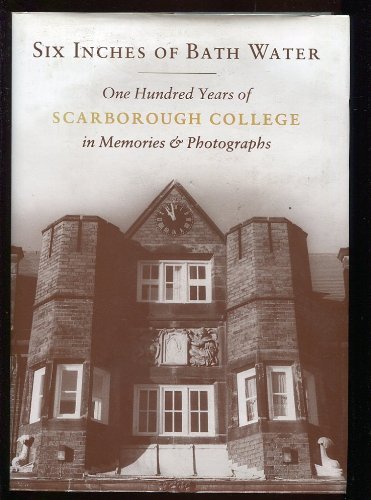 Beispielbild fr Six Inches of Bath Water: One Hundred Years of Scarborough College in Memories and Photographs zum Verkauf von WorldofBooks