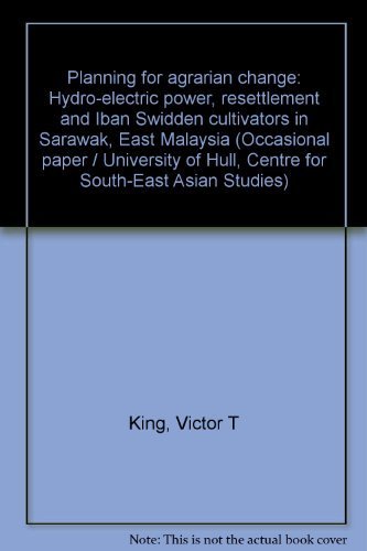 Stock image for Planning for Agrarian Change: Hydro-electric power, resettlement, and IBAN swidden cultivators in Sarawak, East Malaysia for sale by The Book Bin