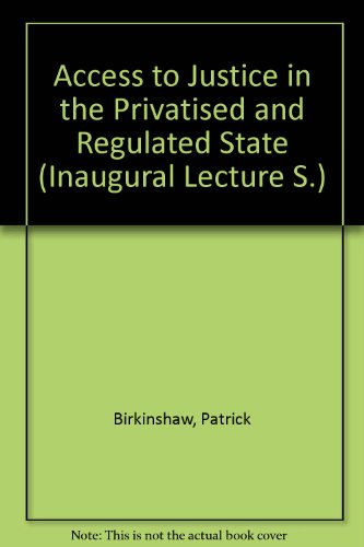 Access to Justice in the Privatised and Regulated State (Inaugural Lecture) (9780859586054) by Patrick J. Birkinshaw