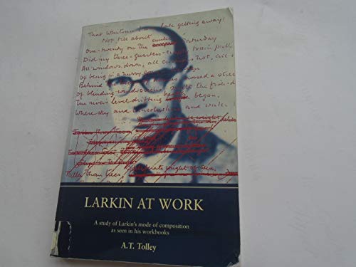 9780859586610: Larkin at Work: A Study of Larkin's Mode of Composition as Seen in His Workbooks (The Philip Larkin Society monographs)